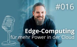Cloud Legacy Podcast - Edge Computing fuer mehr Power in der Cloud